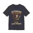 Attending the Funeral of My Last Nerve Unisex T-Shirt
