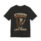 Attending the Funeral of My Last Nerve Unisex T-Shirt