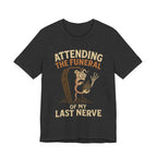 Attending the Funeral of My Last Nerve Unisex T-Shirt