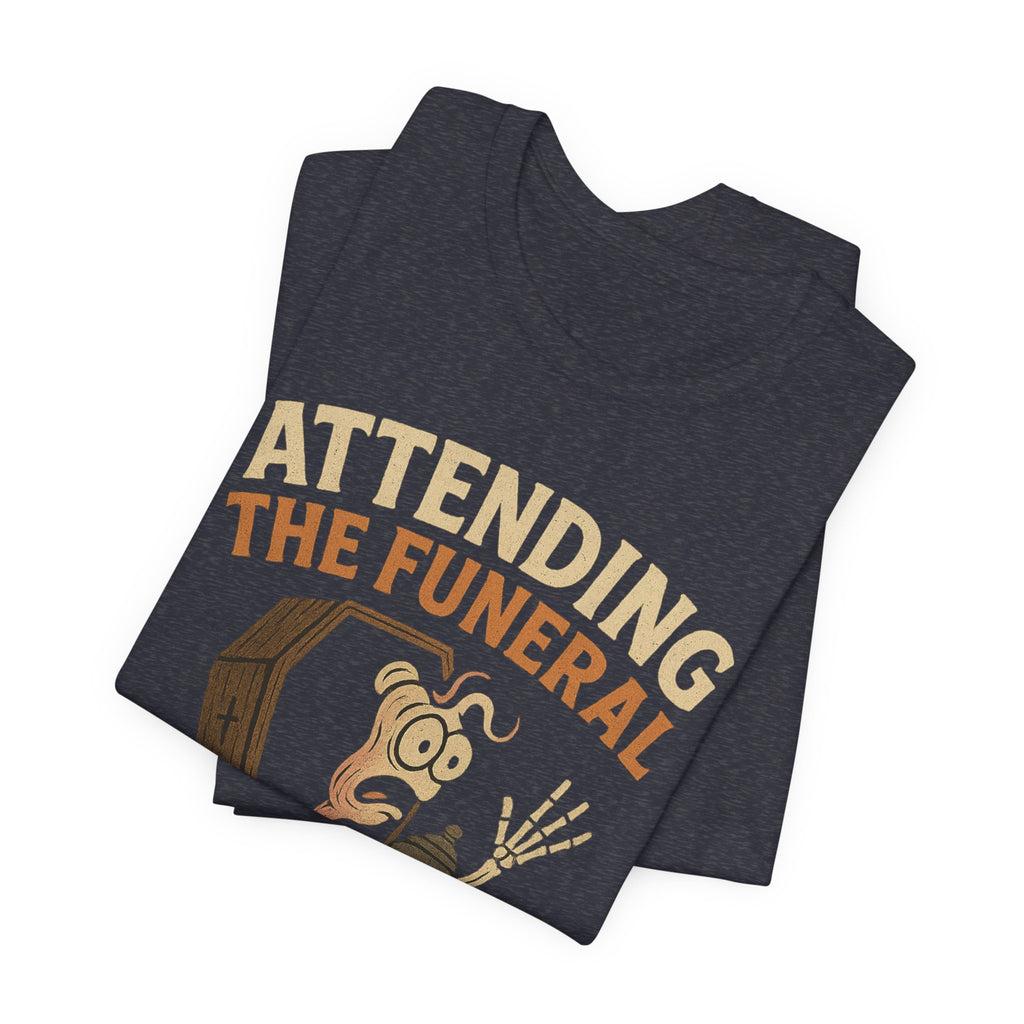 Attending the Funeral of My Last Nerve Unisex T-Shirt