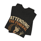 Attending the Funeral of My Last Nerve Unisex T-Shirt